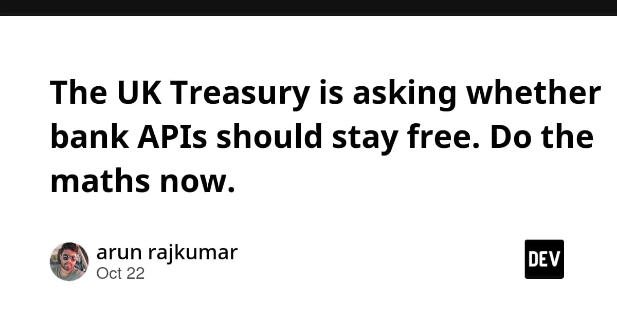 The UK Treasury is asking whether bank APIs should stay free. Do the maths now.